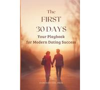 The First 30 Days: Your Playbook for Modern Dating Success (The Modern Connection Playbook)