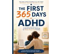 The First 365 Days of ADHD: A month-by-month roadmap for newly diagnosed families (The Connected ADHD Parent)