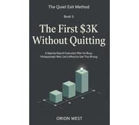 The First $3K Without Quitting: A Step-by-Step AI Execution Plan for Busy Professionals Who Can’t Afford to Get This Wrong (The Quiet Exit Method)