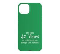 The First 42 Years Of Childhood Are Always The Hardest Case for iPhone 15 Plus