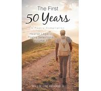 The First 50 Years: A Poetry Compilation: VOLUME 1 (Hearse Legacy Poetry Selections)