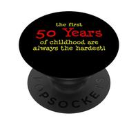 The First 50 Years Of Childhood Are Always The Hardest PopSockets Adhesive PopGrip