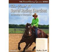 The First 51 Barrel Racing Exercises to Develop a Champion: Volume 2 (BarrelRacingTips.com)