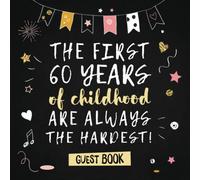 The first 60 years of childhood are always the hardest: 60th Birthday Guest Book - Funny Party Decorations & Birthday Gifts for men and women - 60 ... pages for Messages and Photos of Guests