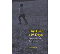 The First 649 Days : Essays and Other Acts of Love