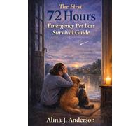 The First 72 Hours: Emergency Pet Loss Survival Guide (Pet Grief Healing Guides)