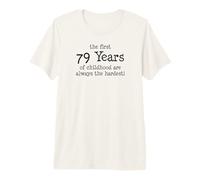 The First 79 Years of Childhood are Always The Hardest Premium T-Shirt