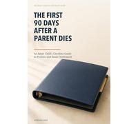 The First 90 Days After a Parent Dies: An Adult Child's Checklist Guide to Probate and Estate Settlement