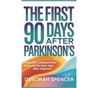 The First 90 Days After Parkinson’s: A steady, compassionate guide for the early days after diagnosis