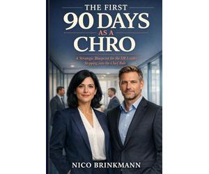 THE FIRST 90 DAYS AS A CHRO: A Strategic Blueprint for the HR Leader Stepping into the Chief Role