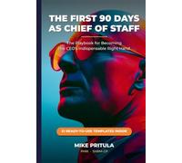 The First 90 Days as Chief of Staff: The Playbook for Becoming the CEO’s Indispensable Right Hand (The Executive Toolkit Series)