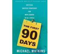 The First 90 Days: Critical Strategies for New Leaders at All Levels