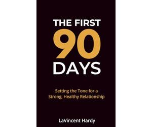 The First 90 Days: Setting the Tone for a Strong, Healthy Relationship