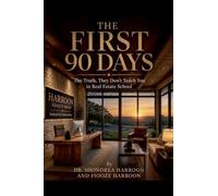 THE FIRST 90 DAYS The Truth, They Don't Teach You in Real Estate School