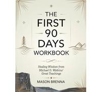 The First 90 Days Workbook: Healing Wisdom from Michael D. Watkins' Great Teachings