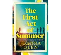 The First Act of Summer: The perfect novel about finding yourself and finding love, from the Costa-shortlisted author of The Other Half of Augusta Hope