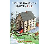 The First Adventure of Bobby the Robin: 1 (The Adventures of Bobby the Robin)