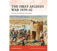 The First Afghan War 1839-42: Invasion, catastrophe and retreat (Campaign)