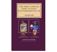 The First African King To Visit Wolverhampton UK: Memoir