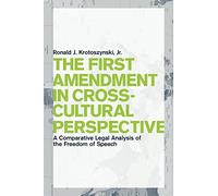 The First Amendment in Cross-Cultural Perspective: A Comparative Legal Analysis of the Freedom of Speech: 77 (Critical America)