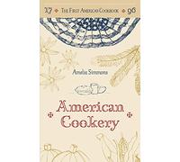 The First American Cookbook: A Facsimile of "American Cookery," 1796