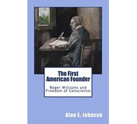 The First American Founder: Roger Williams and Freedom of Conscience