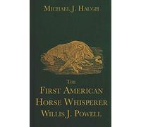 The First American Horse-Whisperer: Willis J. Powell