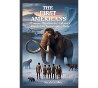 The First Americans: Weapons, Migration, Survival, and a Climate That Turned Against Them (The Americas History Collection)
