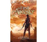 The First Ancestor: Ranger of the Titan Wilds, Book 2