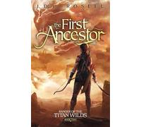The First Ancestor: Ranger of the Titan Wilds, Book 2