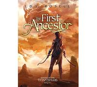 The First Ancestor: Ranger of the Titan Wilds, Book 2