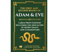 The First and Second Books of Adam and Eve - Modern Translation: The conflict With Satan, includes the Apocalypse of Moses and Original Essays & Commentary (Lost Books of the Bible)