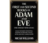 The First and Second Books of Adam and Eve (The Conflict with Satan): An Old Testament Apocryphal Account of Creation, the Fall, Satan, and Early ... Gnostic Gospels Collection) (Grapevine Press)