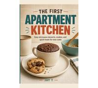 The First Apartment Kitchen Deserts: Easy Desserts & Baking Basics for Young Adults: Budget-Friendly Recipes, Simple Tools, and Confidence for Your First Home