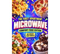 The First Apartment Microwave: Comfort Food Edition: 40 Cheap, Cozy Microwave Meals for College Students, Dorm Rooms & Beginner Cooks (The First Apartment Kitchen Series)