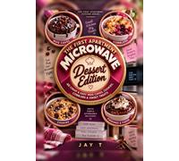 The First Apartment Microwave: Dessert Edition: 40 Cheap, Easy Mug Cakes, Cookies, Cobblers & Sweet Treats for College Students, Dorm Rooms & Beginner Cooks (The First Apartment Kitchen Series)