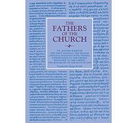 The First Apology, The Second Apology, Dialogue with Trypho, Exhortation to the Greeks, Discourse to the Greeks, The Monarchy of the Rule of God: Vol. ... Church Series) (The Fathers of the Church)