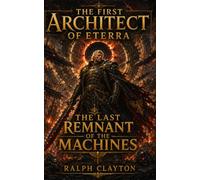 The First Architect of Eterra: The Last Remnant of the Machines