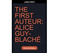 The First Auteur: Alice Guy-Blaché