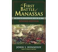 The First Battle of Manassas: An End to Innocence, July 18-21, 1861