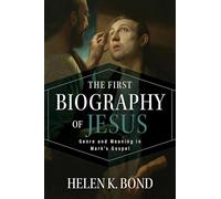 The First Biography of Jesus: Genre and Meaning in Mark's Gospel