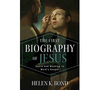 The First Biography of Jesus : Genre and Meaning in Mark's Gospel