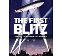 The First Blitz: Bombing London in the First World War