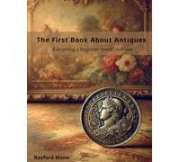 The First Book About Antiques, Everything a Beginner Needs to Know