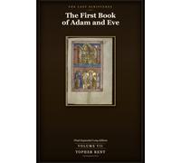 The First Book of Adam and Eve: Final Expanded Long Edition - Volume 7 (with Full Verse-by-Verse Commentary) (The Lost Scriptures)