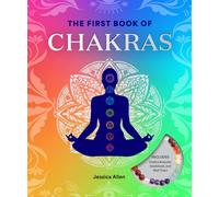 The First Book of Chakras : A Beginner's Guide to Harnessing Your Chakras and Living a More Balanced Life