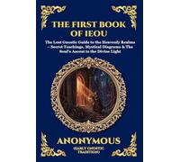The First Book of IEOU: The Lost Gnostic Guide to the Heavenly Realms - Secret Teachings, Mystical Diagrams & The Soul's Ascent to the Divine Light (Large Print Deluxe Edition For Easy Reading) (61)