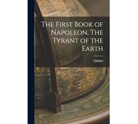 The First Book of Napoleon, The Tyrant of the Earth
