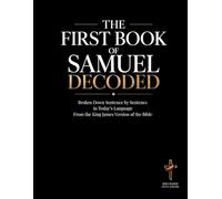 The First Book of Samuel Decoded: Broken Down Sentence by Sentence in Today's Language | A Modern Bible Study Guide to Understanding the King James ... of the Bible Books into Modern English)