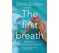 The First Breath: A Memoir of Motherhood and Medicine